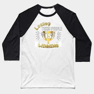 LOSING TOXIC PEOPLE DESIGN GOLD AND WHITE LETTERS Baseball T-Shirt